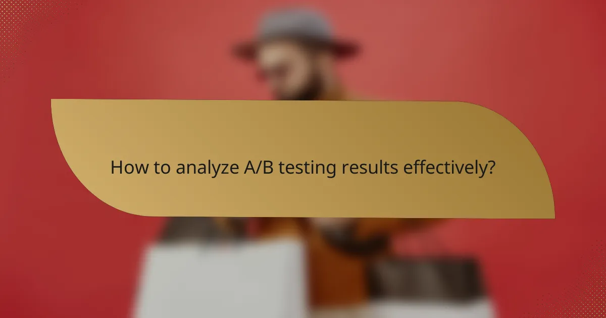 How to analyze A/B testing results effectively?