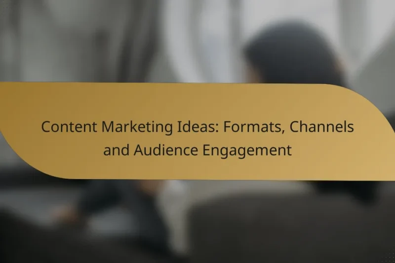 Content Marketing Ideas: Formats, Channels and Audience Engagement