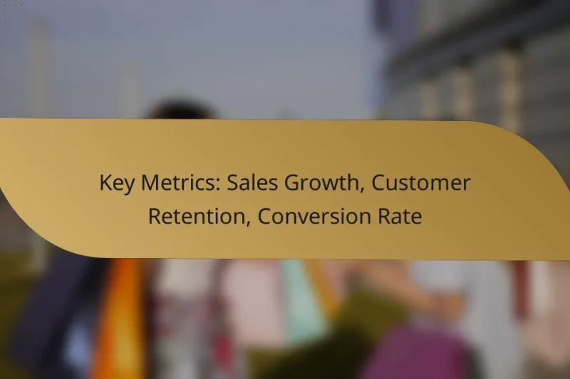 Key Metrics: Sales Growth, Customer Retention, Conversion Rate