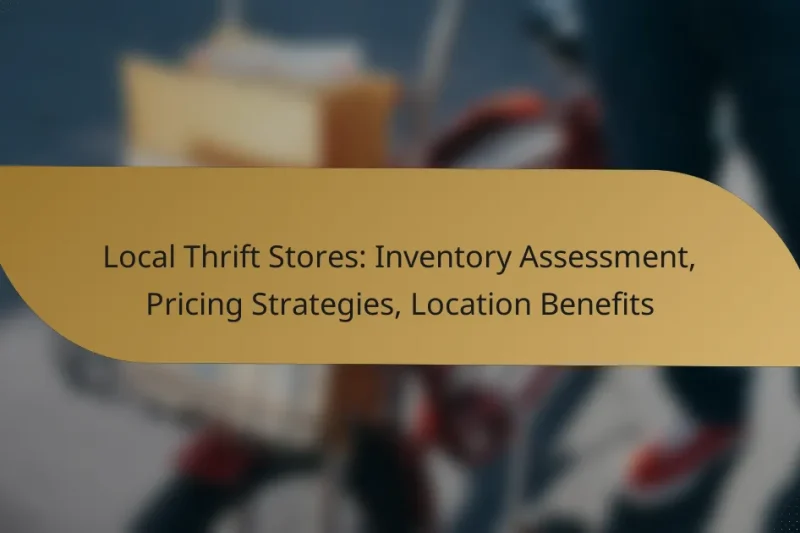Local Thrift Stores: Inventory Assessment, Pricing Strategies, Location Benefits