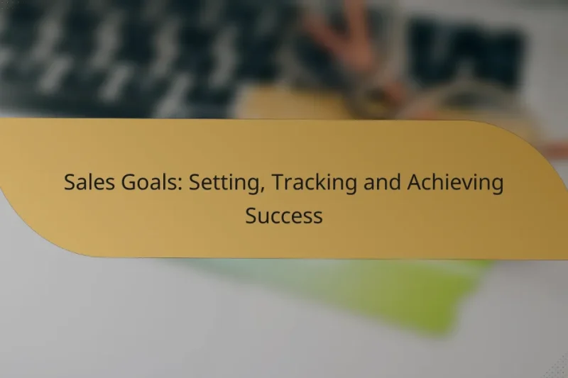 Sales Goals: Setting, Tracking and Achieving Success