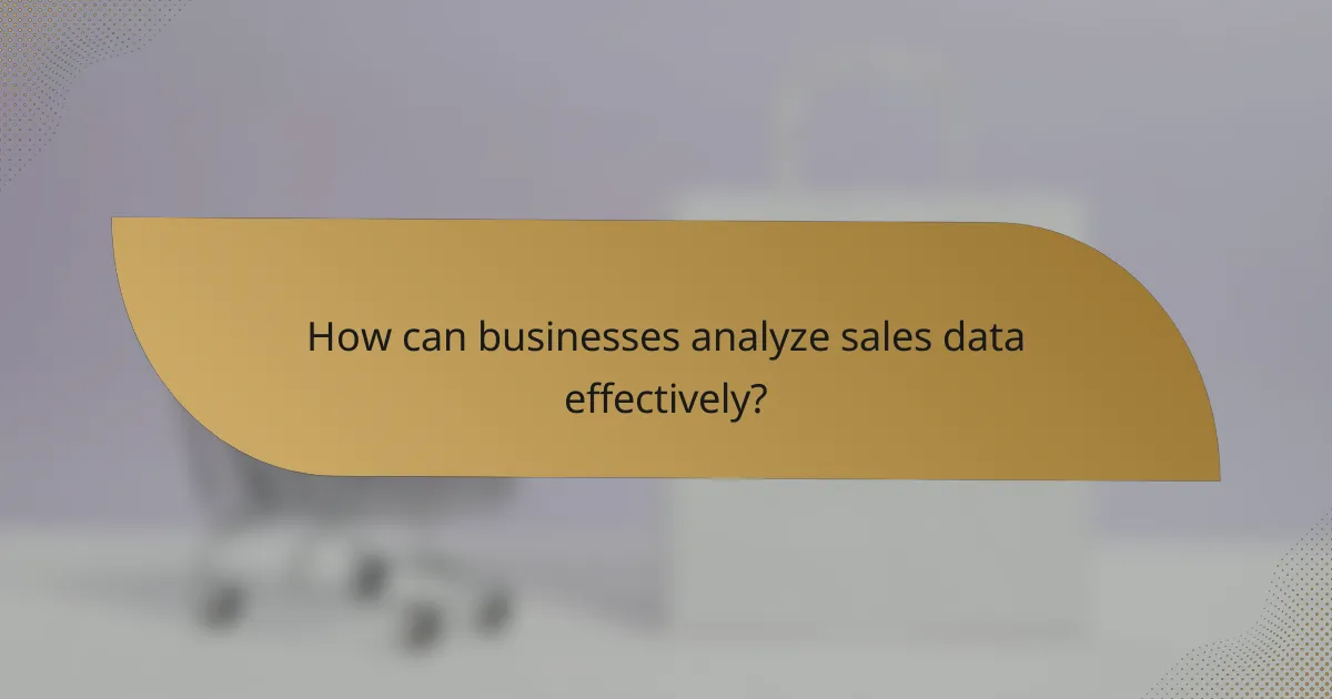 How can businesses analyze sales data effectively?