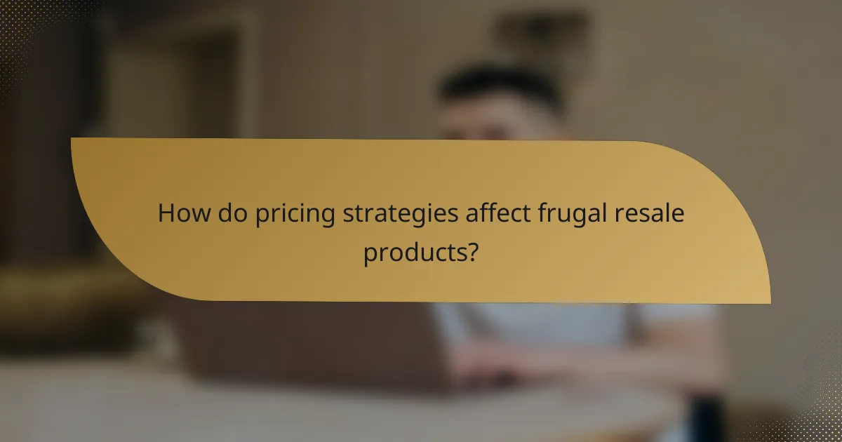 How do pricing strategies affect frugal resale products?