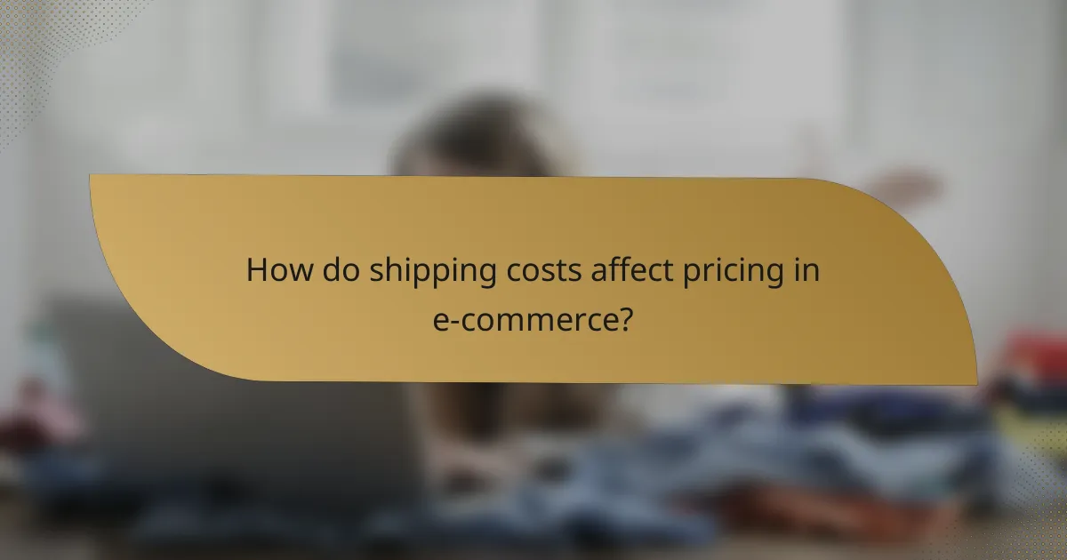 How do shipping costs affect pricing in e-commerce?