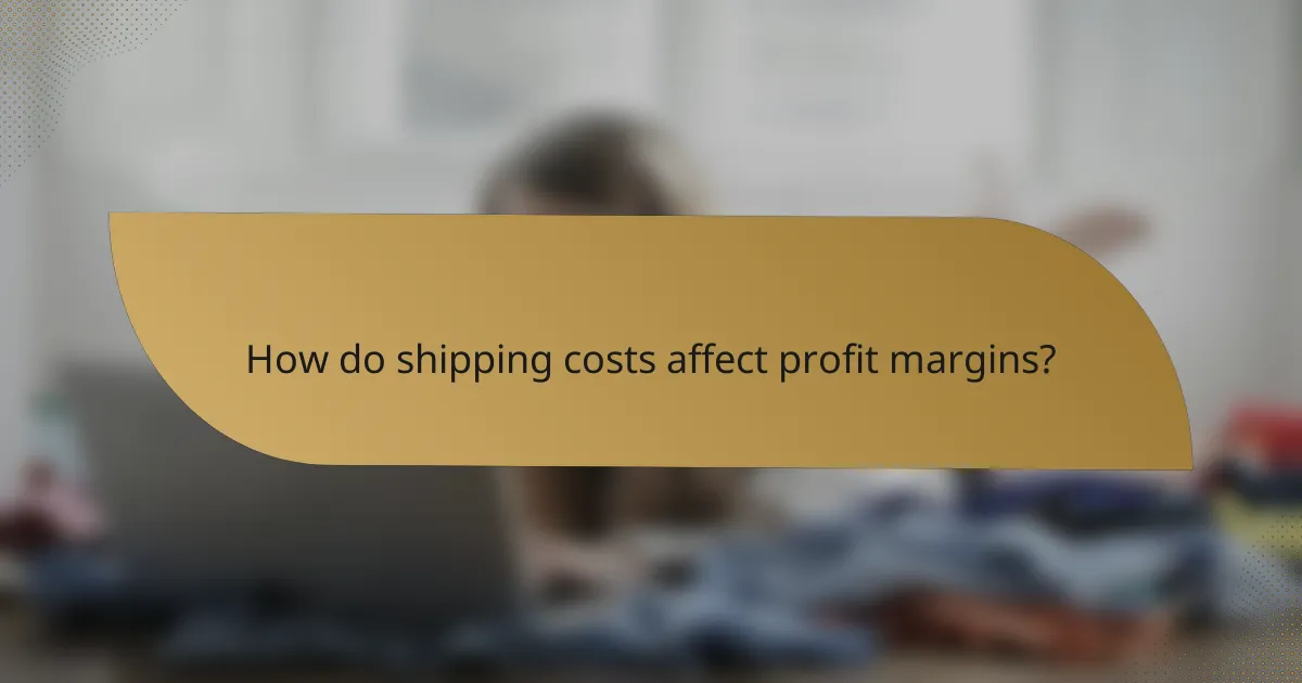 How do shipping costs affect profit margins?