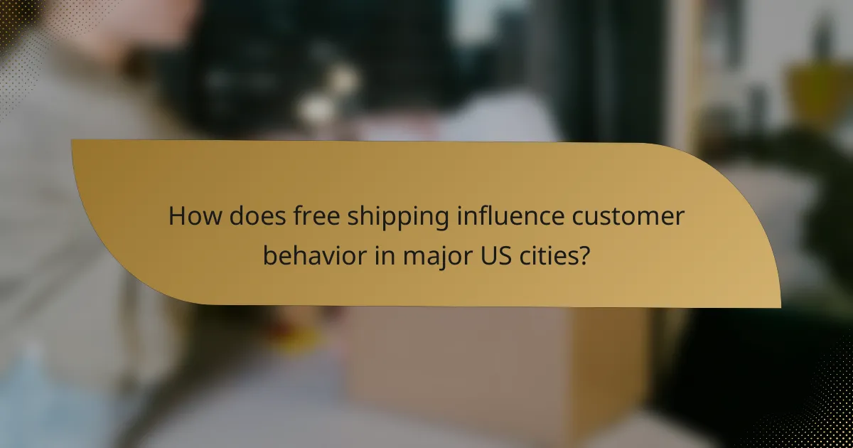 How does free shipping influence customer behavior in major US cities?