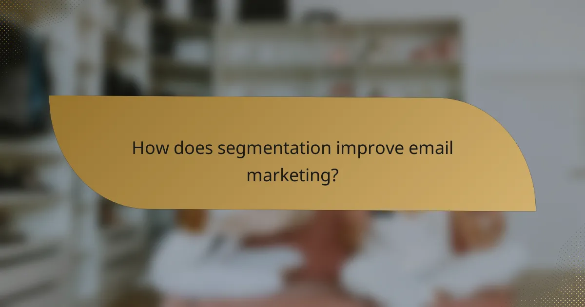How does segmentation improve email marketing?