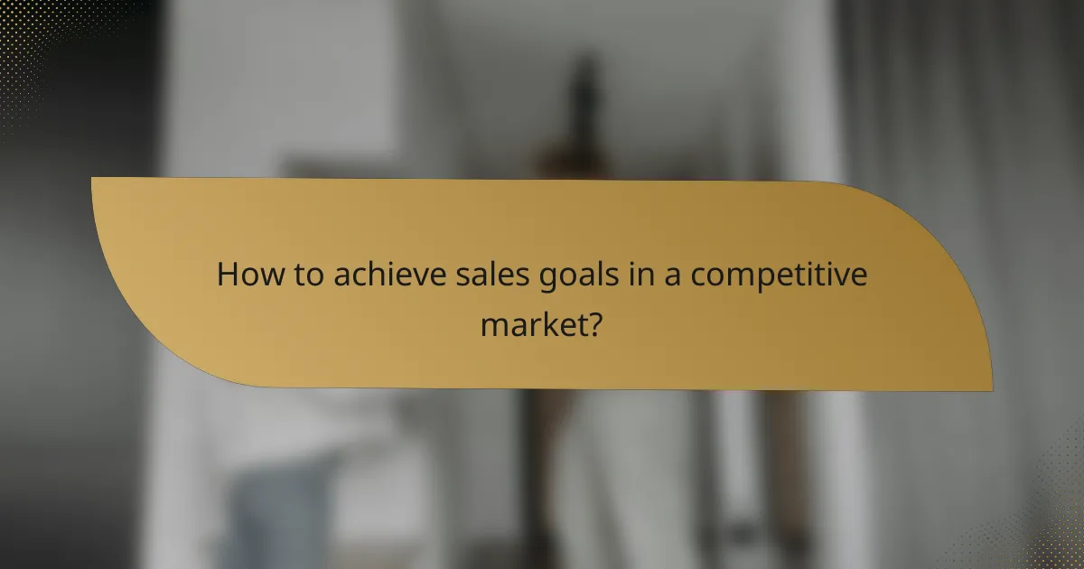 How to achieve sales goals in a competitive market?