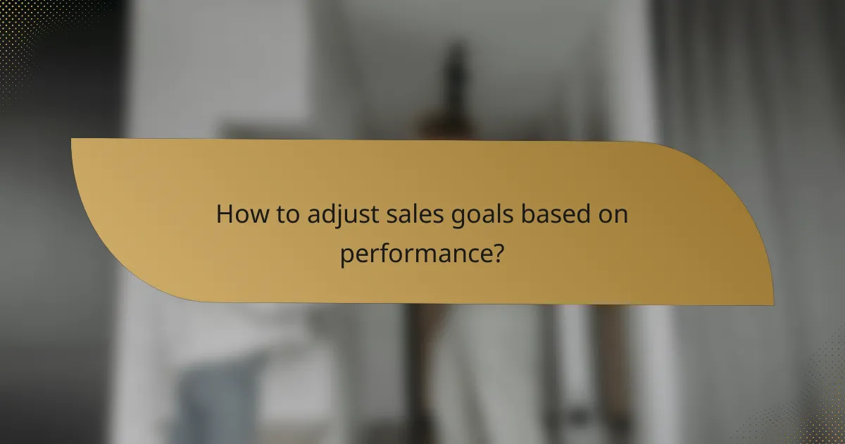 How to adjust sales goals based on performance?