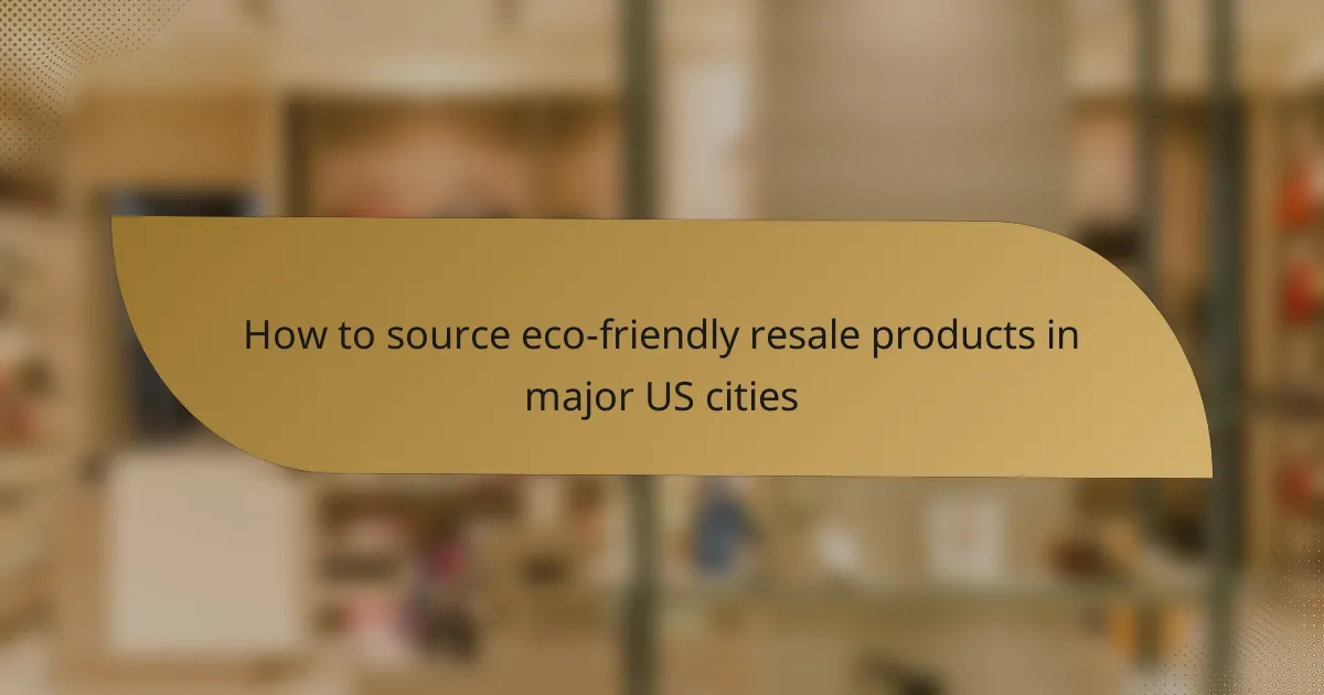How to source eco-friendly resale products in major US cities