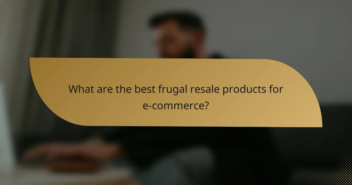 What are the best frugal resale products for e-commerce?
