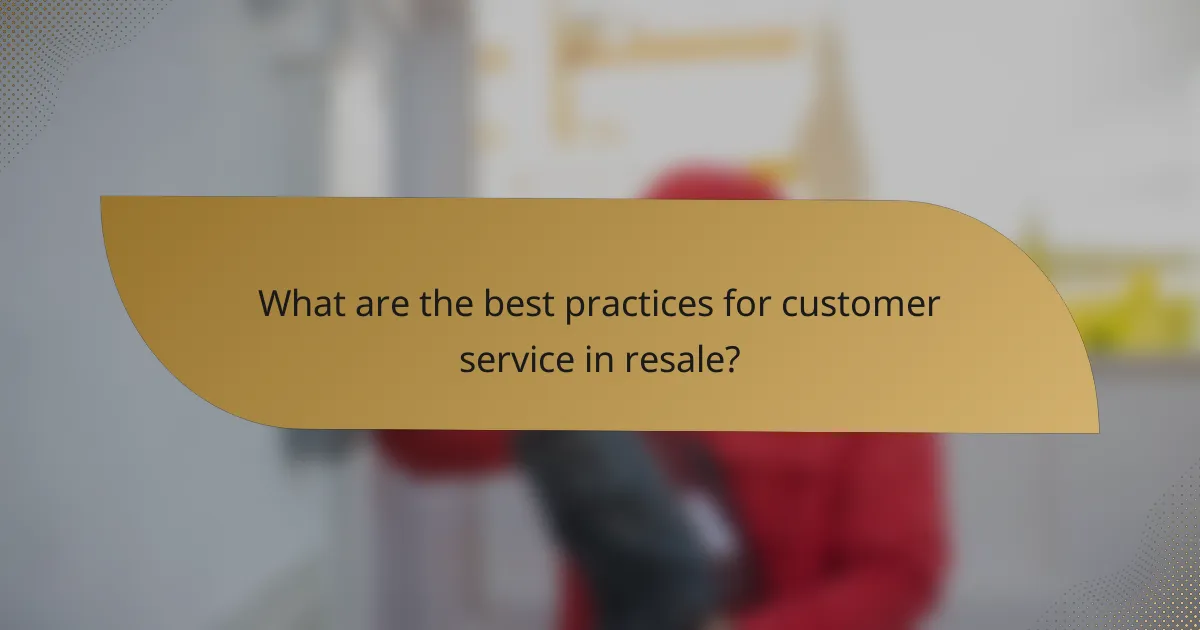What are the best practices for customer service in resale?