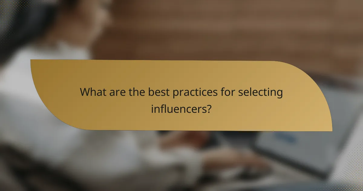 What are the best practices for selecting influencers?