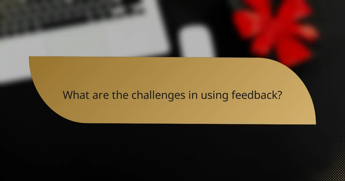 What are the challenges in using feedback?