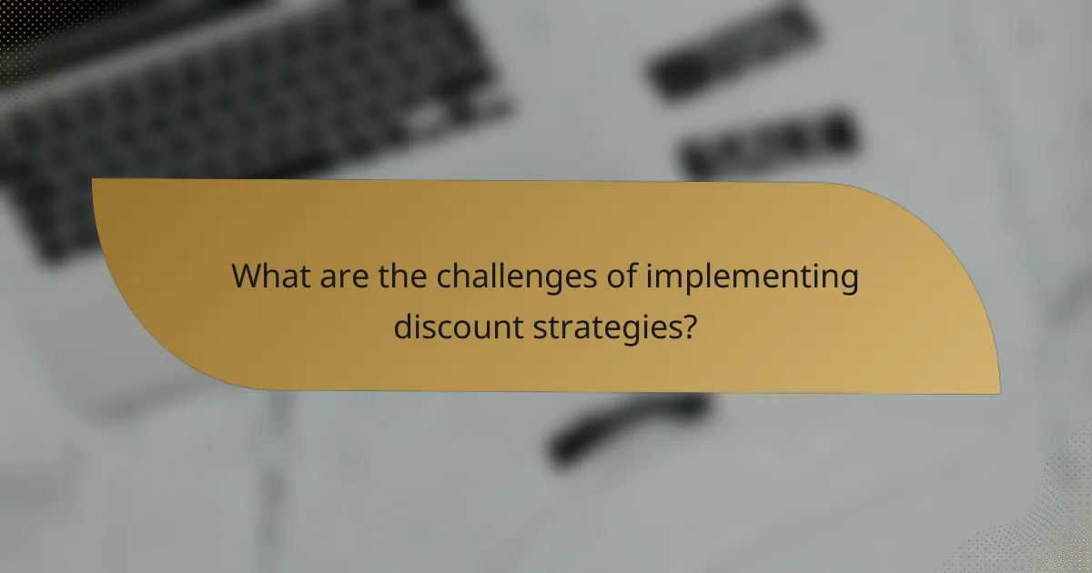 What are the challenges of implementing discount strategies?