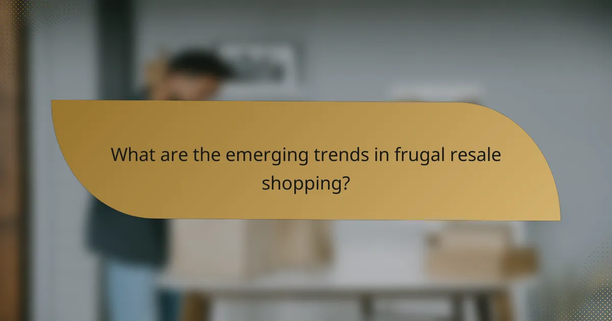 What are the emerging trends in frugal resale shopping?