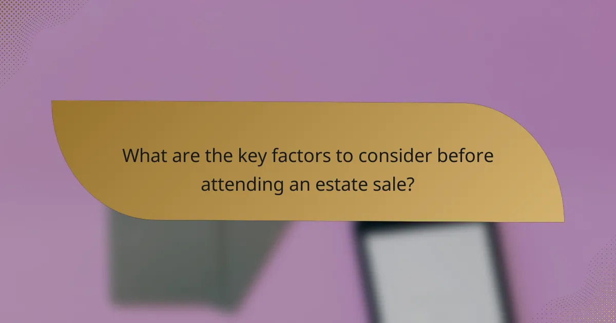 What are the key factors to consider before attending an estate sale?