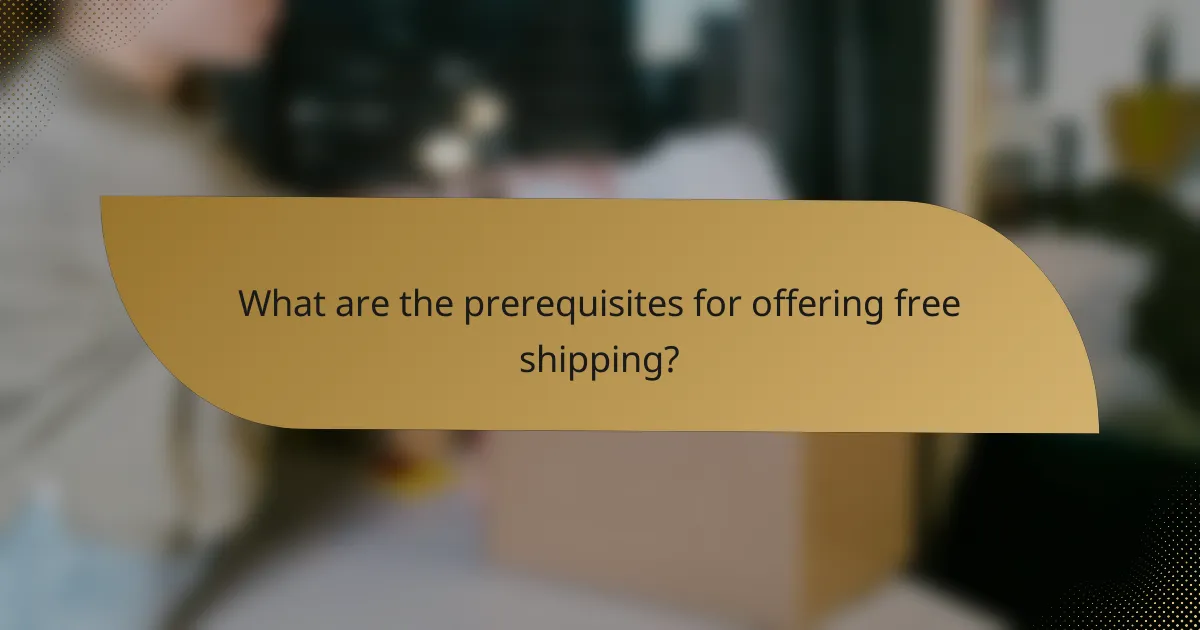 What are the prerequisites for offering free shipping?