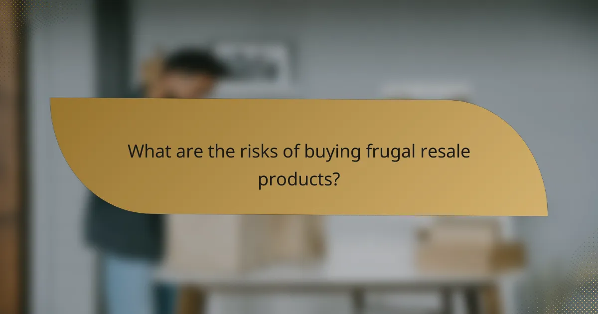 What are the risks of buying frugal resale products?