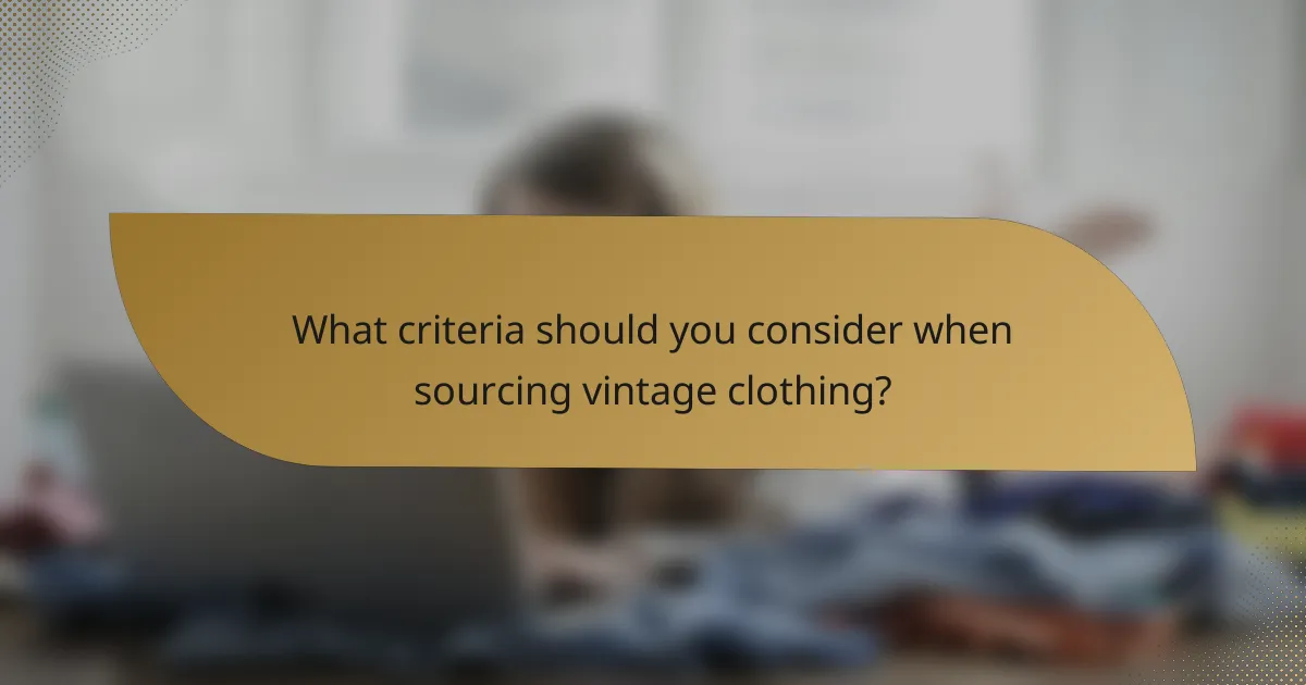 What criteria should you consider when sourcing vintage clothing?