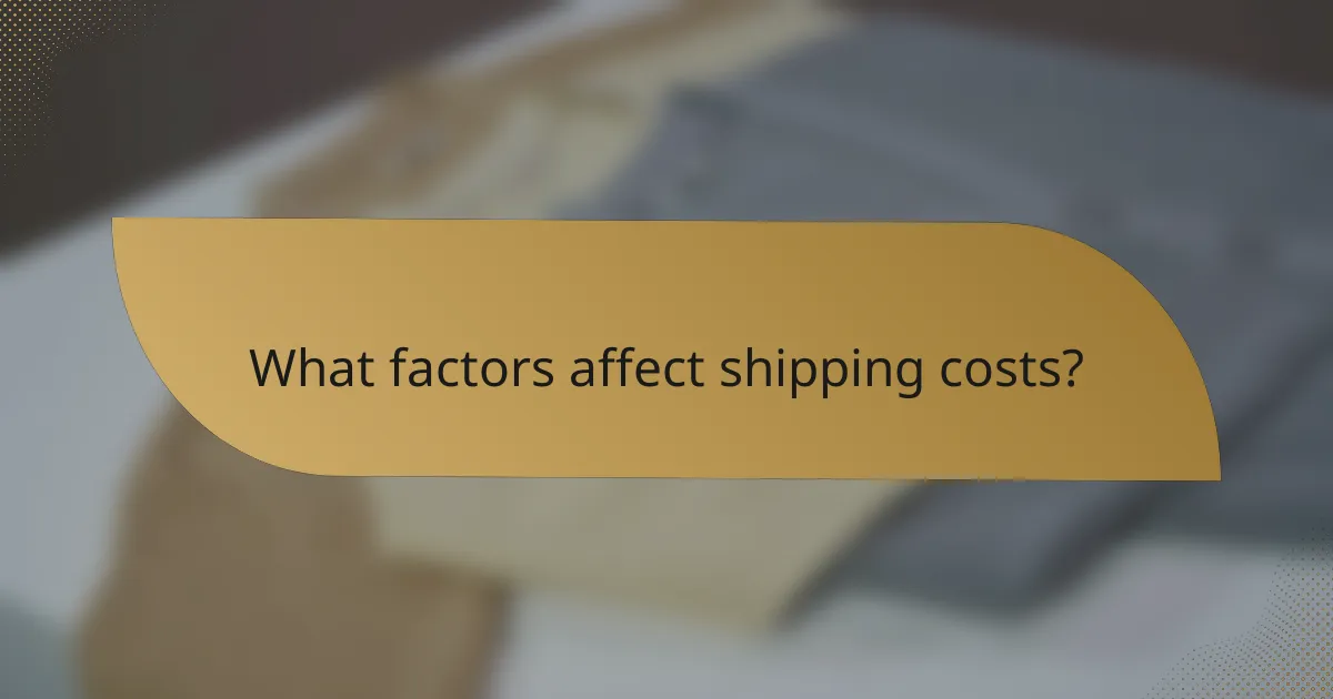 What factors affect shipping costs?