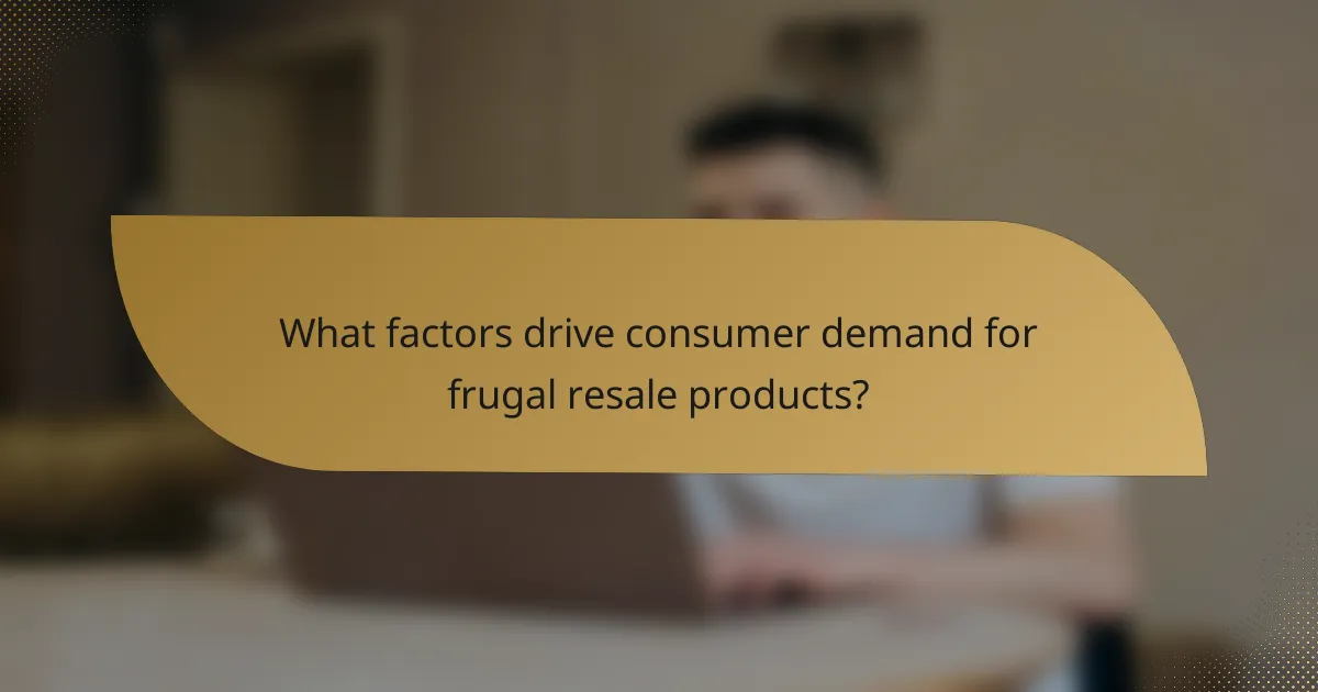 What factors drive consumer demand for frugal resale products?