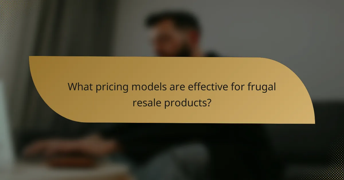 What pricing models are effective for frugal resale products?
