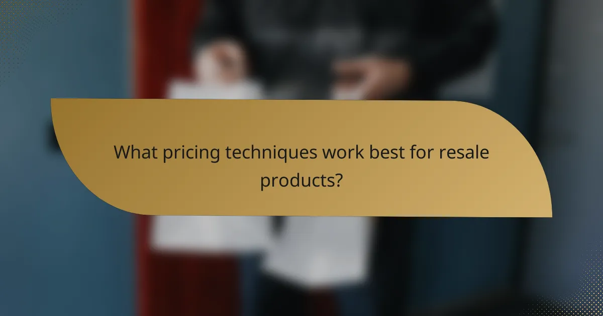 What pricing techniques work best for resale products?