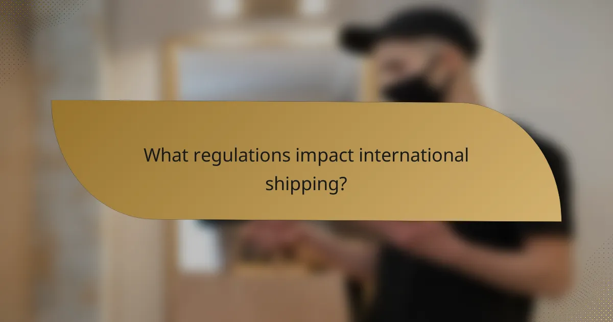 What regulations impact international shipping?