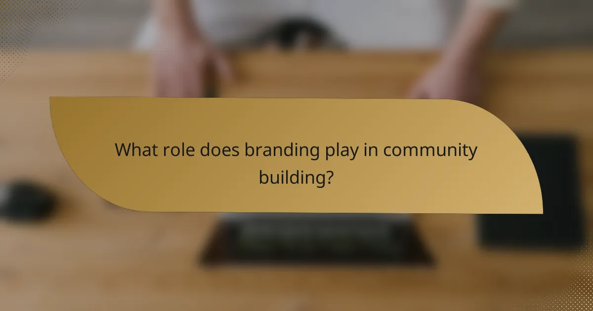 What role does branding play in community building?