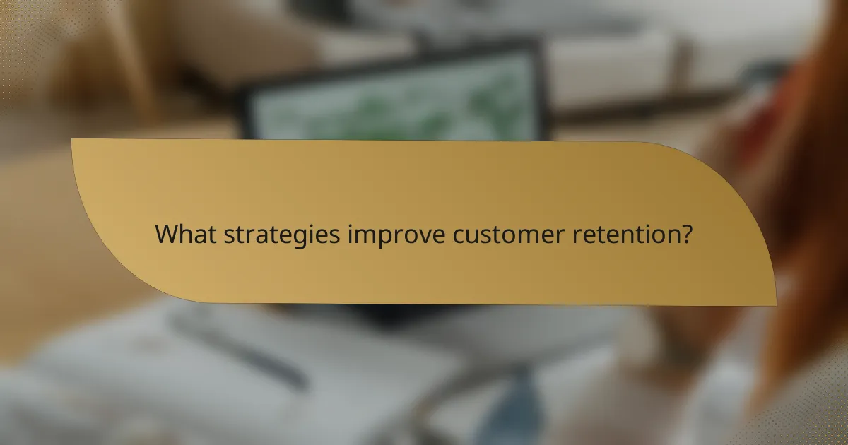 What strategies improve customer retention?