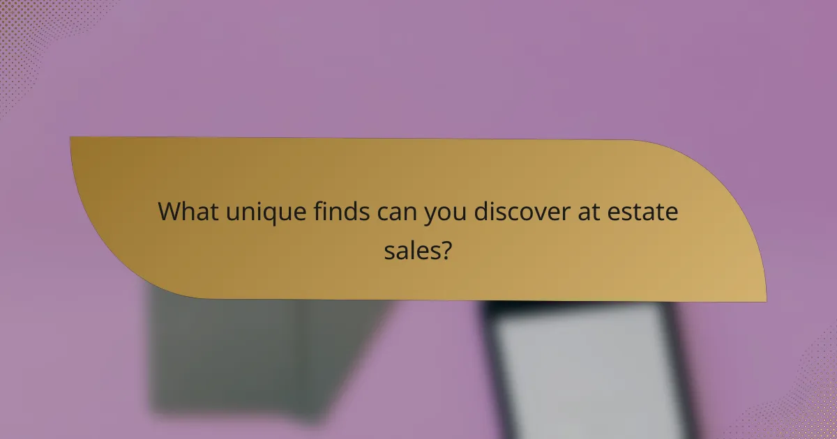 What unique finds can you discover at estate sales?
