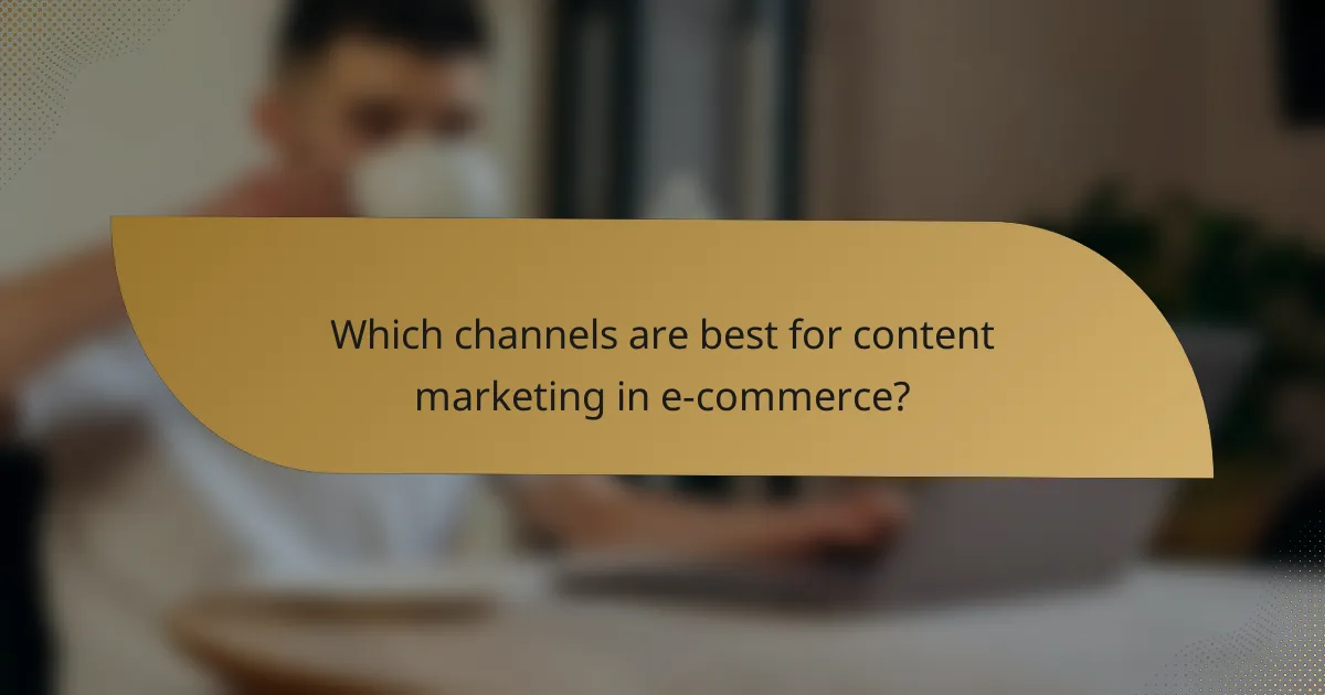 Which channels are best for content marketing in e-commerce?