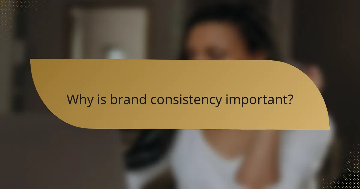 Why is brand consistency important?